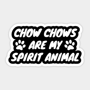 Chow Chows Are My Spirit Animal Sticker